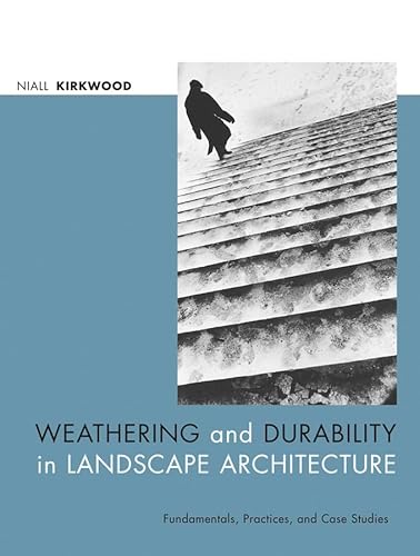 Weathering and Durability in Landscape Architecture: Fundamentals, Practices, and Case Studies - Click to Buy