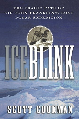 Ice Blink: The Tragic Fate of Sir John Franklin's Lost Polar Expedition - Click to Buy