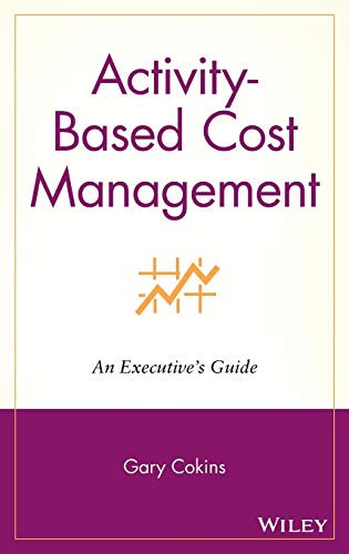 Activity-Based Cost Management: An Executive's Guide - Click to Buy
