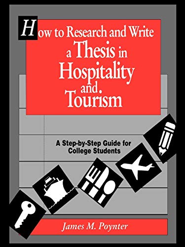 How to Research and Write a Thesis in Hospitality and Tourism: A Step-By-Step Guide for College Students - Click to Buy