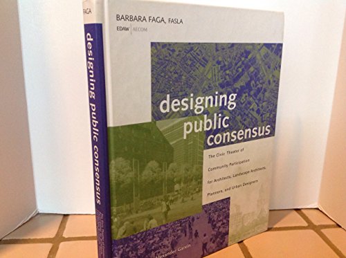 Designing Public Consensus: The Civic Theater of Community Participation for Architects, Landscape Architects, Planners, and Urban Designers - Click to Buy