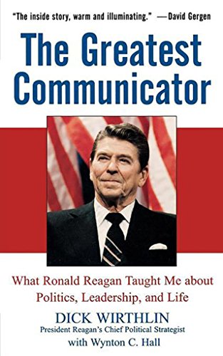 The Greatest Communicator: What Ronald Reagan Taught Me About Politics, Leadership, And Life - Click to Buy