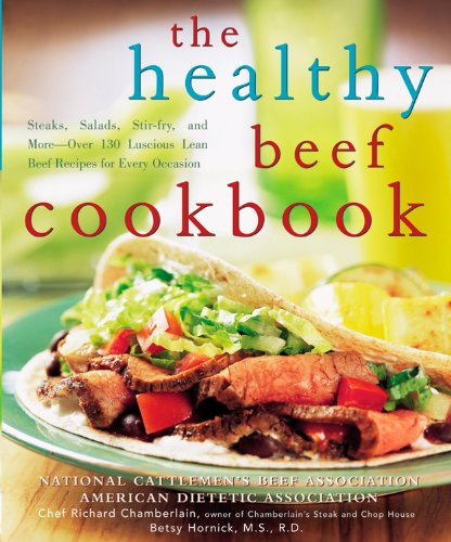 The Healthy Beef Cookbook: Steaks, Salads, Stir-fry, and More - Over 130 Luscious Lean Beef Recipes for Every Occasion - Click to Buy