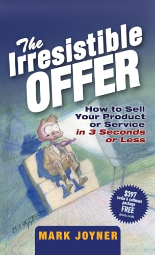 The Irresistible Offer: How to Sell Your Product or Service in 3 Seconds or Less - Click to Buy