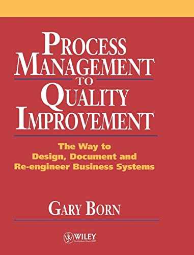 Process Management to Quality Improvement: The Way to Design, Document and Re-engineer Business Systems