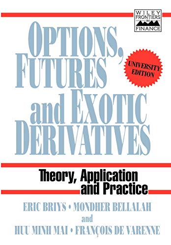 Options, Futures and Exotic Derivatives: Theory, Application and Practice (Frontiers in Finance Series)