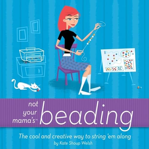 Not Your Mama's Beading: The Cool and Creative Way to String 'Em Along - Click to Buy