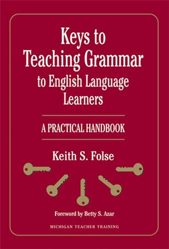 Keys to Teaching Grammar to English Language Learners: A Practical Handbook