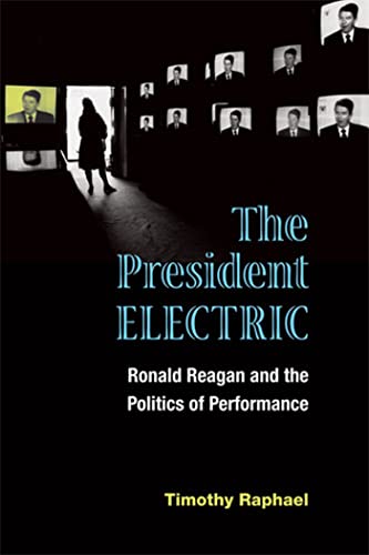 The President Electric: Ronald Reagan and the Politics of Performance (Theater: Theory/Text/Performance) - Click to Buy