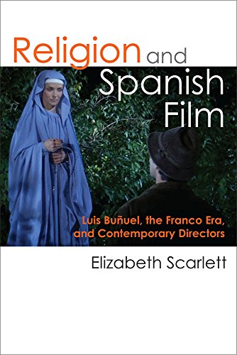 Religion and Spanish Film: Luis Buñuel, the Franco Era, and Contemporary Directors