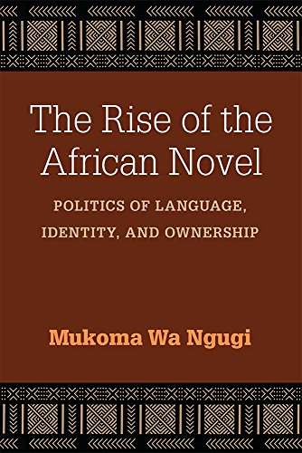 The Rise of the African Novel: Politics of Language, Identity, and Ownership - Click to Buy