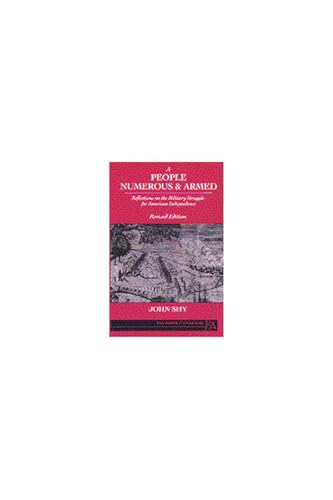 A People Numerous and Armed: Reflections on the Military Struggle for American Independence - Click to Buy