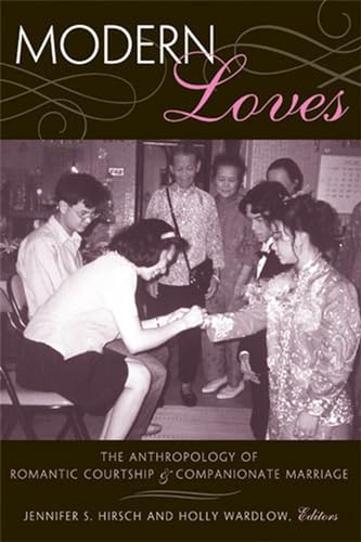 Modern Loves: The Anthropology of Romantic Courtship and Companionate Marriage - Click to Buy