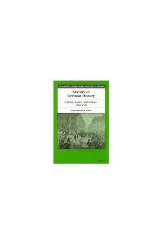 Saxony in German History: Culture, Society, and Politics, 1830-1933 (Social History, Popular Culture, And Politics In Germany) - Click to Buy