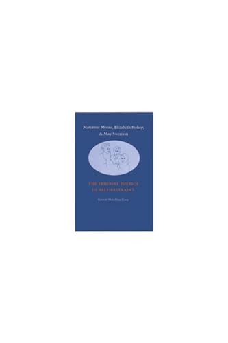 Marianne Moore, Elizabeth Bishop, and May Swenson: The Feminist Poetics of Self-Restraint
