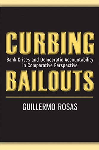 Curbing Bailouts: Bank Crises and Democratic Accountability in Comparative Perspective - Click to Buy