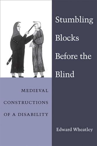Stumbling Blocks Before the Blind: Medieval Constructions of a Disability (Corporealities: Discourses Of Disability) - Click to Buy