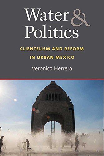 Water and Politics: Clientelism and Reform in Urban Mexico - Click to Buy