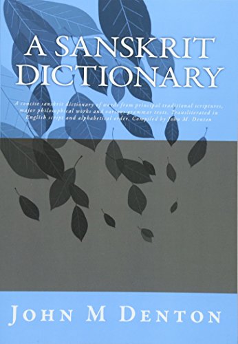 A Sanskrit Dictionary: A concise sanskrit dictionary of words from principal traditional scriptures, major philosophical works and various grammar ... order. Compiled by John M. Denton - Click to Buy