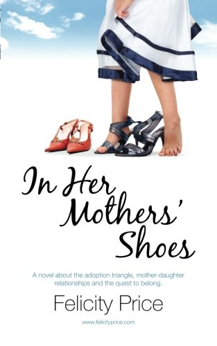 In Her Mothers' Shoes: A story of adoption and its emotional turmoil, of mother-daughter relationships, and of the adopted child's quest to fit in.