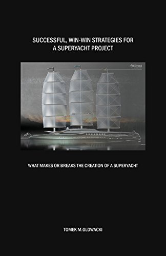 Successful, win-win strategies for a superyacht project: What makes or breaks the creation of a superyacht - Click to Buy