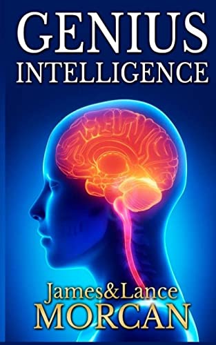 GENIUS INTELLIGENCE: Secret Techniques and Technologies to Increase IQ (The Underground Knowledge Series) (Volume 1)