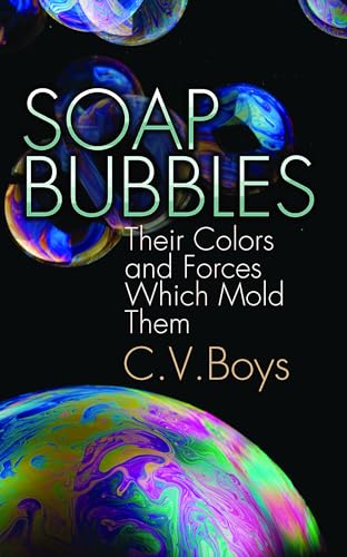 Soap Bubbles: Their Colors and Forces Which Mold Them - Click to Buy