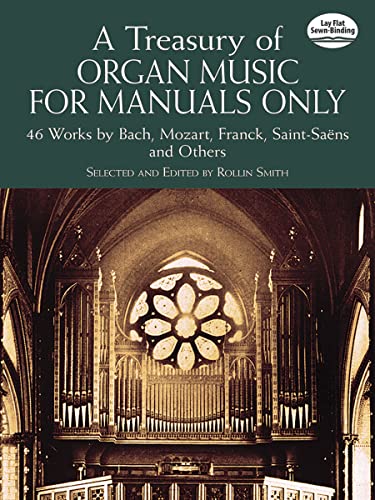 A Treasury of Organ Music for Manuals Only: 46 Works by Bach, Mozart, Franck, Saint-Saëns and Others (Dover Music for Organ) - Click to Buy