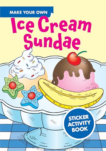 Make Your Own Ice Cream Sundae Sticker Activity Book (Dover Little Activity Books: Food)