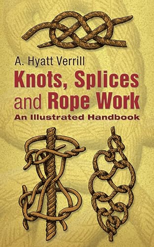 Knots, Splices, And Rope Work: An Illustrated Handbook - Click to Buy