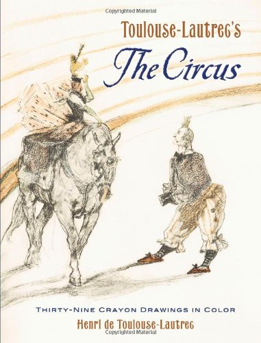 Toulouse-Lautrec's The Circus: Thirty-Nine Crayon Drawings in Color - Click to Buy