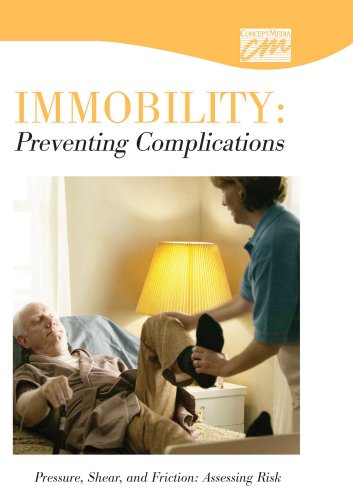 Immobility: Preventing Complications: Pressure, Shear, & Friction: Assessing Risk (DVD) - Click to Buy