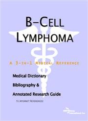 B-cell Lymphoma: A Medical Dictionary, Bibliography, And Annotated Research Guide To Internet References - Click to Buy