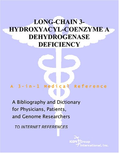 Long-Chain 3-Hydroxyacyl-Coenzyme A Dehydrogenase Deficiency - A Bibliography and Dictionary for Physicians, Patients, and Genome Researchers - Click to Buy