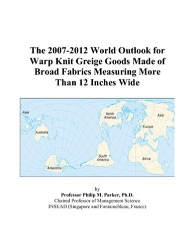 The 2007-2012 World Outlook for Warp Knit Greige Goods Made of Broad Fabrics Measuring More Than 12 Inches Wide - Click to Buy