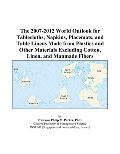 The 2007-2012 World Outlook for Tablecloths, Napkins, Placemats, and Table Linens Made from Plastics and Other Materials Excluding Cotton, Linen, and Manmade Fibers - Click to Buy