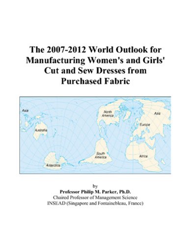 The 2007-2012 World Outlook for Manufacturing Women's and Girls' Cut and Sew Dresses from Purchased Fabric - Click to Buy