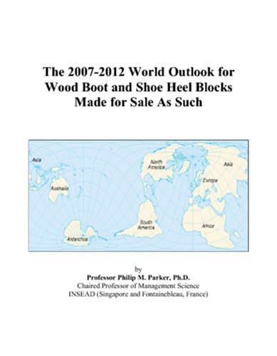 The 2007-2012 World Outlook for Wood Boot and Shoe Heel Blocks Made for Sale As Such - Click to Buy