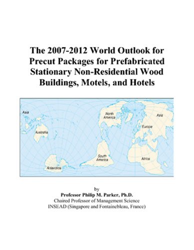 The 2007-2012 World Outlook for Precut Packages for Prefabricated Stationary Non-Residential Wood Buildings, Motels, and Hotels - Click to Buy