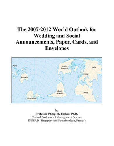 The 2007-2012 World Outlook for Wedding and Social Announcements, Paper, Cards, and Envelopes - Click to Buy