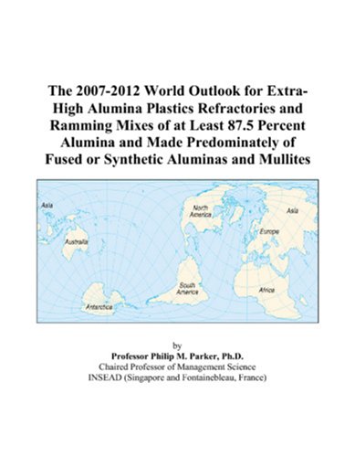 The 2007-2012 World Outlook for Extra-High Alumina Plastics Refractories and Ramming Mixes of at Least 87.5 Percent Alumina and Made Predominately of Fused or Synthetic Aluminas and Mullites - Click to Buy