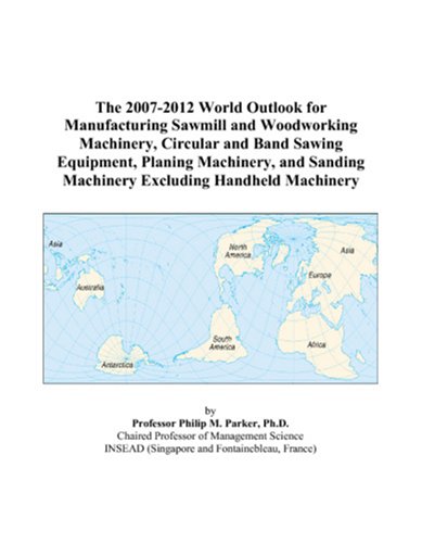 The 2007-2012 World Outlook for Manufacturing Sawmill and Woodworking Machinery, Circular and Band Sawing Equipment, Planing Machinery, and Sanding Machinery Excluding Handheld Machinery - Click to Buy
