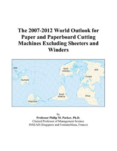 The 2007-2012 World Outlook for Paper and Paperboard Cutting Machines Excluding Sheeters and Winders - Click to Buy