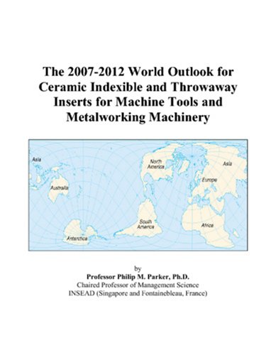The 2007-2012 World Outlook for Ceramic Indexible and Throwaway Inserts for Machine Tools and Metalworking Machinery - Click to Buy