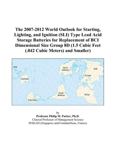 The 2007-2012 World Outlook for Starting, Lighting, and Ignition (SLI) Type Lead Acid Storage Batteries for Replacement of BCI Dimensional Size Group ... Cubic Feet (.042 Cubic Meters) and Smaller) - Click to Buy