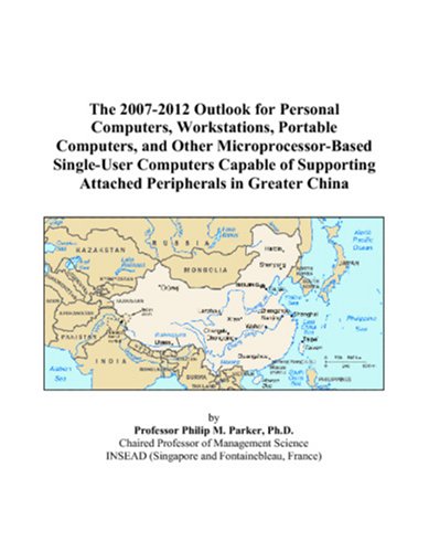 The 2007-2012 Outlook for Personal Computers, Workstations, Portable Computers, and Other Microprocessor-Based Single-User Computers Capable of Supporting Attached Peripherals in Greater China - Click to Buy