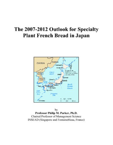The 2007-2012 Outlook for Specialty Plant French Bread in Japan