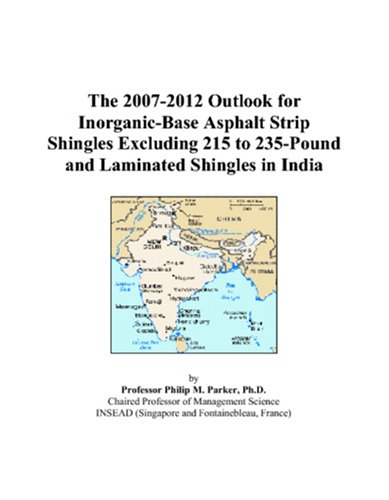 The 2007-2012 Outlook for Inorganic-Base Asphalt Strip Shingles Excluding 215 to 235-Pound and Laminated Shingles in India - Click to Buy