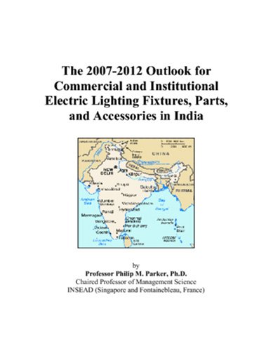 The 2007-2012 Outlook for Commercial and Institutional Electric Lighting Fixtures, Parts, and Accessories in India - Click to Buy