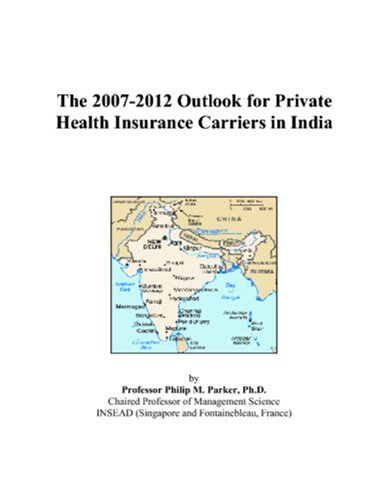 The 2007-2012 Outlook for Private Health Insurance Carriers in India - Click to Buy